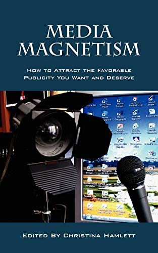 9781432786496: Media Magnetism: How to Attract the Favorable Publicity You Want and Deserve