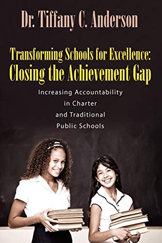 Stock image for Transforming Schools for Excellence: Closing the Achievement Gap - Increasing Accountability in Charter and Traditional Public Schools for sale by Half Price Books Inc.