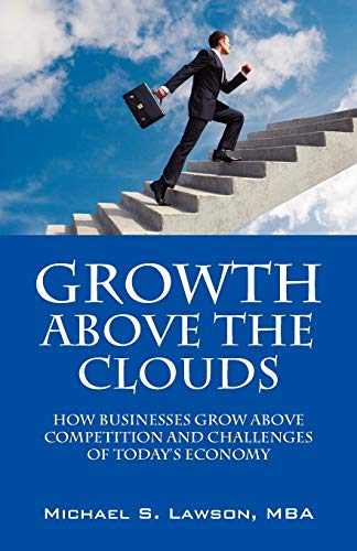 Stock image for Growth Above the Clouds: How Businesses Grow Above Competition and Challenges of Todays Economy for sale by Chiron Media