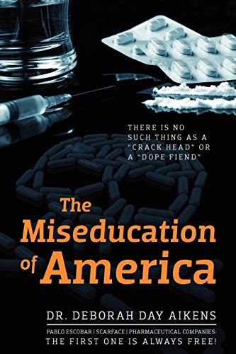 Stock image for The Miseducation of America: There is no Such Thing as a Crack Head or a Dope Fiend for sale by ThriftBooks-Atlanta