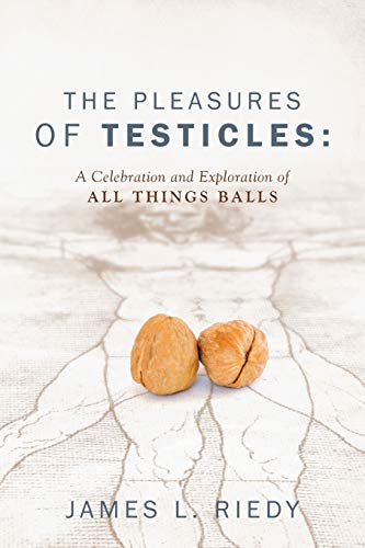 9781432788896: The Pleasures of Testicles: A Celebration and Exploration of All Things Balls