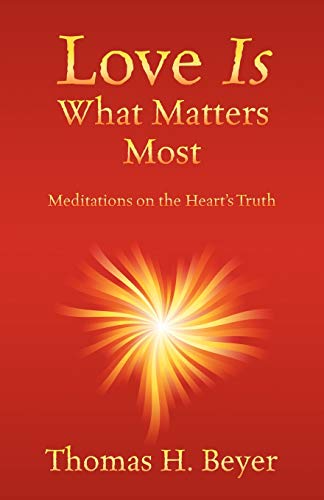 9781432790318: Love Is What Matters Most: Meditations on the Heart's Truth