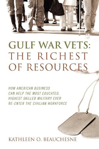 9781432790363: Gulf War Vets: The Richest of Resources: How American Business Can Help the Most Educated, Highest Skilled Military Ever Re-Enter the