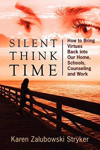 Stock image for Silent Think Time: How to Bring Virtues Back into Our Home, Schools, Counseling and Work for sale by Chiron Media