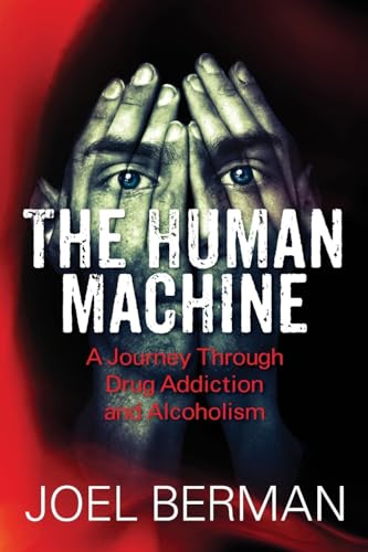 Stock image for The Human Machine: A Journey Through Drug Addiction and Alcoholism for sale by ThriftBooks-Atlanta