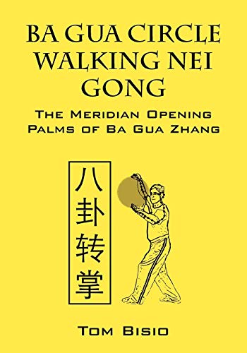 Stock image for Ba Gua Circle Walking Nei Gong: The Meridian Opening Palms of Ba Gua Zhang for sale by Books Unplugged