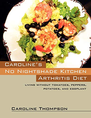 Caroline's No Nightshade Kitchen: Arthritis Diet - Living without tomatoes, peppers, potatoes, and eggplant! (9781432797164) by Thompson, Caroline