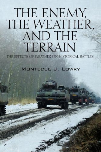 The Enemy, the Weather, and the Terrain: The Effects of Weather on Historical Battles (9781432798512) by Lowry, Montecue J