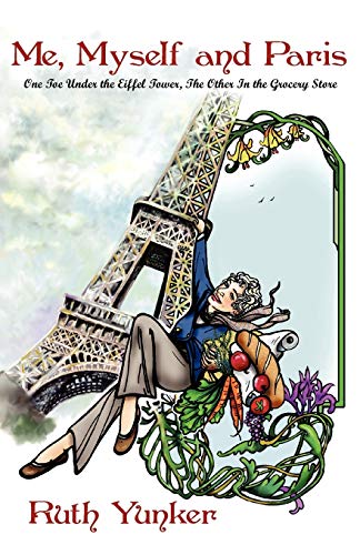 Stock image for Me, Myself and Paris: One Toe Under the Eiffel Tower, The Other In the Grocery Store for sale by Chiron Media