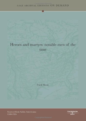 Heroes And Martyrs: Notable Men Of The Time (9781432808662) by Moore, Frank
