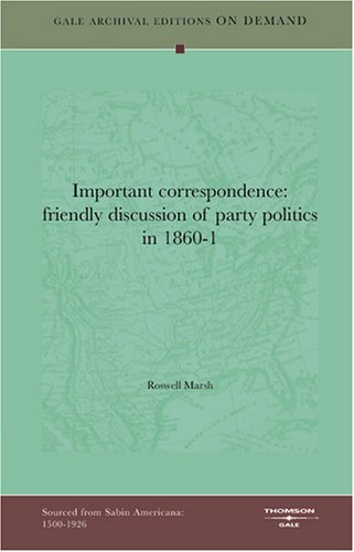 9781432810030: Important correspondence: friendly discussion of party politics in 1860-1