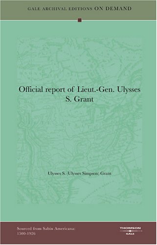 Official report of Lieut.-Gen. Ulysses S. Grant (9781432814694) by Ulysses S. Grant