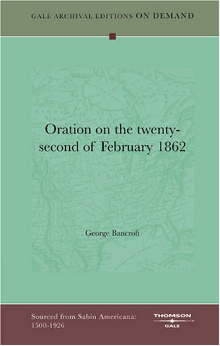 Oration On The Twenty-Second Of February 1862 (9781432815127) by Bancroft, George