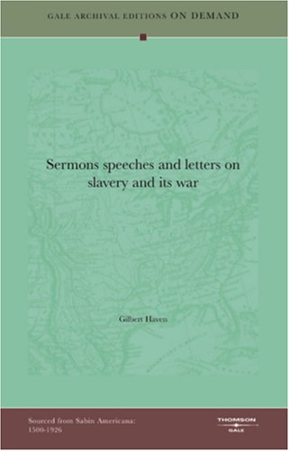 Sermons speeches and letters on slavery and its war (9781432822040) by Haven, Gilbert
