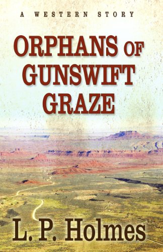 Orphans of Gunswift Graze: A Western Story (Five Star Western) (9781432825621) by Holmes, L.P.