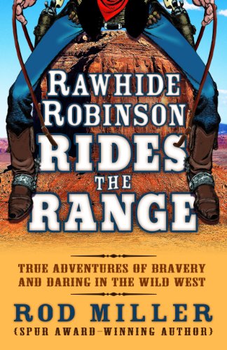 Beispielbild fr Rawhide Robinson Rides the Range: True Adventures of Bravery and Daring in the Wild West zum Verkauf von ThriftBooks-Dallas