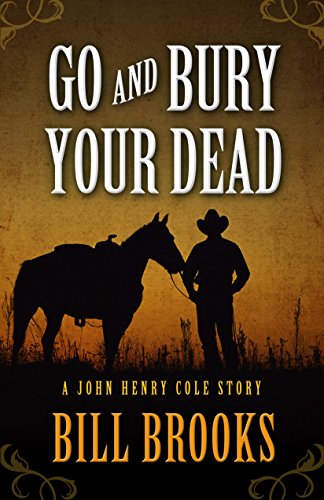 9781432828455: Go and Bury Your Dead (John Henry Cole Story)