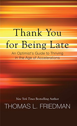 Stock image for Thank You for Being Late : An Optimist's Guide to Thriving in the Age of Accelerations for sale by Better World Books