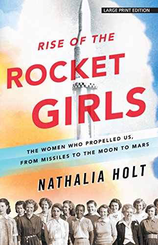 Imagen de archivo de Rise of the Rocket Girls : The Women Who Propelled Us, from Missiles to the Moon to Mars a la venta por Better World Books