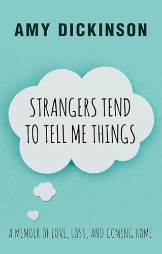 Imagen de archivo de Strangers Tend to Tell Me Things : A Memoir of Love, Loss, and Coming Home a la venta por Better World Books: West