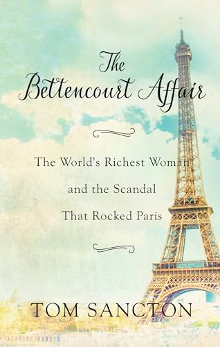 Imagen de archivo de The Bettencourt Affair: The World's Richest Woman and the Scandal That Rocked Paris a la venta por ThriftBooks-Atlanta