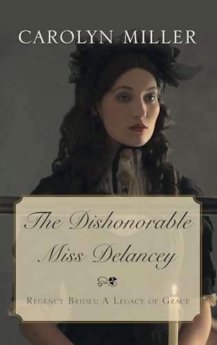 9781432845803: The Dishonorable Miss Delancey (Regency Brides: A Legacy of Grace)