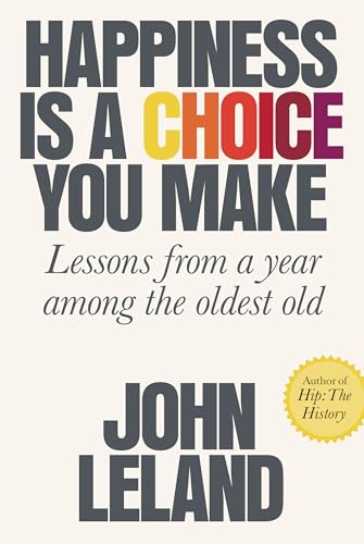 Imagen de archivo de Happiness Is a Choice You Make: Lessons from a Year Among the Oldest Old (Thorndike Press Large Print Popular and Narrative Nonfiction Series) a la venta por Orion Tech