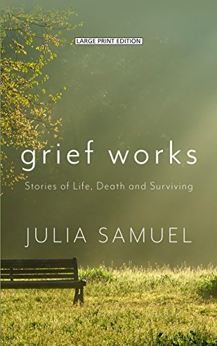 Stock image for Grief Works : Stories of Life, Death, and Surviving for sale by Better World Books