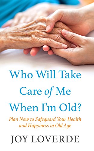 Beispielbild fr Who Will Take Care of Me When I'm Old? : Plan Now to Safeguard Your Health and Happiness in Old Age zum Verkauf von Better World Books