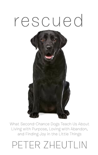 Stock image for Rescued : What Second-Chance Dogs Teach Us about Living with Purpose, Loving with Abandon, and Finding Joy in the Little Things for sale by Better World Books