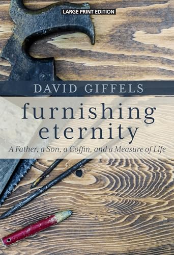 Stock image for Furnishing Eternity : A Father, a Son, a Coffin, and a Measure of Life for sale by Better World Books