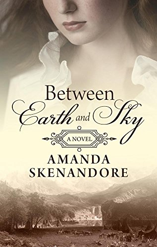 Stock image for Between Earth and Sky (Thorndike Press Large Print Historical Fiction) for sale by Irish Booksellers