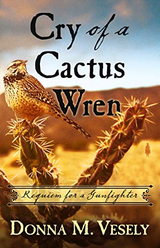 Imagen de archivo de Cry of a Cactus Wren: Requiem for a Gunfighter a la venta por Better World Books