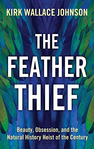 Stock image for The Feather Thief : Beauty, Obsession, and the Natural History Heist of the Century for sale by Better World Books