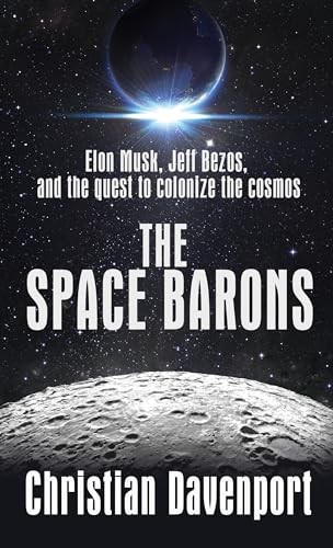 Stock image for The Space Barons : Elon Musk, Jeff Bezos, and the Quest to Colonize the Cosmos for sale by Better World Books