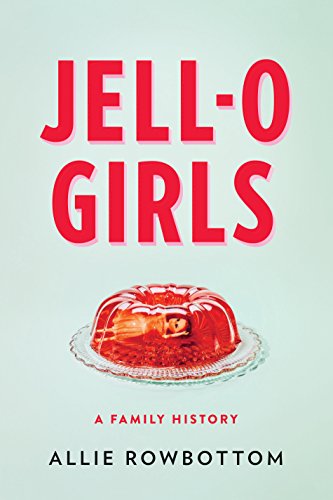Beispielbild fr Jell-O Girls: A Family History zum Verkauf von ThriftBooks-Atlanta