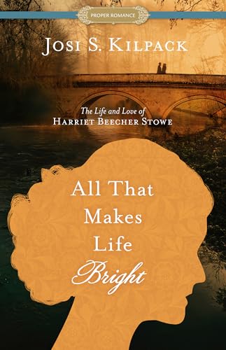 Stock image for All That Makes Life Bright: The Life and Love of Harriet Beecher Stowe (Thorndike Press Large Print, Proper Romance) for sale by BooksRun
