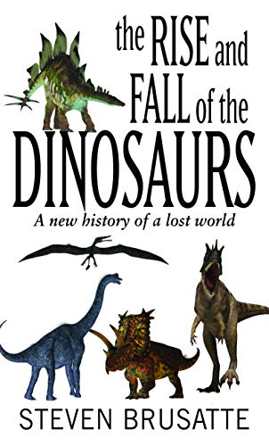 Beispielbild fr The Rise and Fall of the Dinosaurs : A New History of a Lost World zum Verkauf von Better World Books