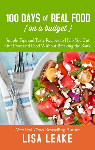 Beispielbild fr 100 Days of Real Food on a Budget : Simple Tips and Tasty Recipes to Help You Cut Out Processed Food Without Breaking the Bank zum Verkauf von Better World Books