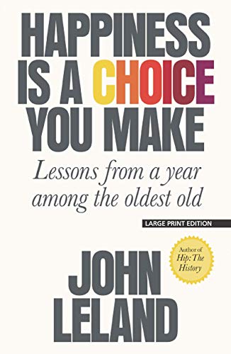 Beispielbild fr Happiness Is a Choice You Make: Lessons from a Year Among the Oldest Old zum Verkauf von ThriftBooks-Atlanta