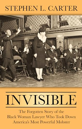 

Invisible : The Forgotten Story of the Black Woman Lawyer Who Took down America's Most Powerful Mobster