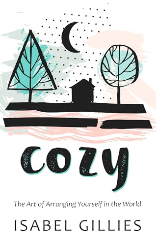 Beispielbild fr Cozy: The Art of Arranging Yourself in the World zum Verkauf von ThriftBooks-Atlanta