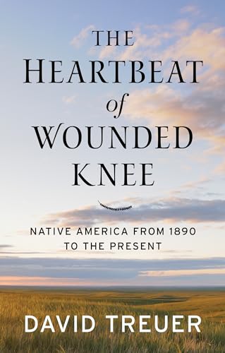 Stock image for The Heartbeat of Wounded Knee: Native America from 1890 to the Present for sale by ThriftBooks-Atlanta