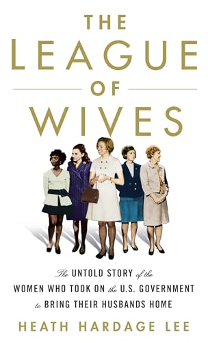 Beispielbild fr The League of Wives : The Untold Story of the Women Who Took on the U. S. Government to Bring Their Husbands Home from Vietnam zum Verkauf von Better World Books