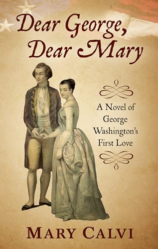 Beispielbild fr Dear George, Dear Mary : A Novel of George Washington's First Love zum Verkauf von Better World Books