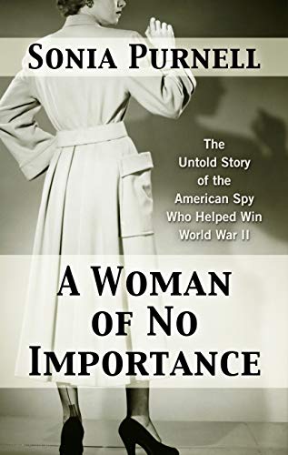 Stock image for A Woman of No Importance: The Untold Story of the American Spy Who Helped Win World War II for sale by St Vincent de Paul of Lane County