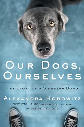Beispielbild fr Our Dogs, Ourselves : The Story of a Singular Bond zum Verkauf von Better World Books