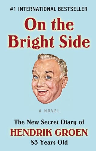 Stock image for On the Bright Side : The New Secret Diary of Hendrik Groen, 85 Years Old for sale by Better World Books