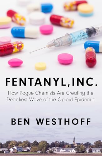 Imagen de archivo de Fentanyl, Inc.: How Rogue Chemists Are Creating the Deadliest Wave of the Opioid Epidemic a la venta por ThriftBooks-Atlanta