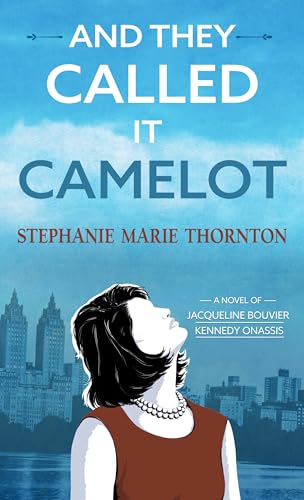 Stock image for And They Called It Camelot : A Novel of Jacqueline Bouvier Kennedy Onassis for sale by Better World Books: West
